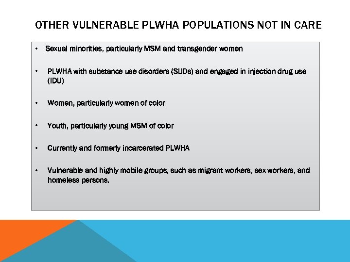 OTHER VULNERABLE PLWHA POPULATIONS NOT IN CARE • Sexual minorities, particularly MSM and transgender