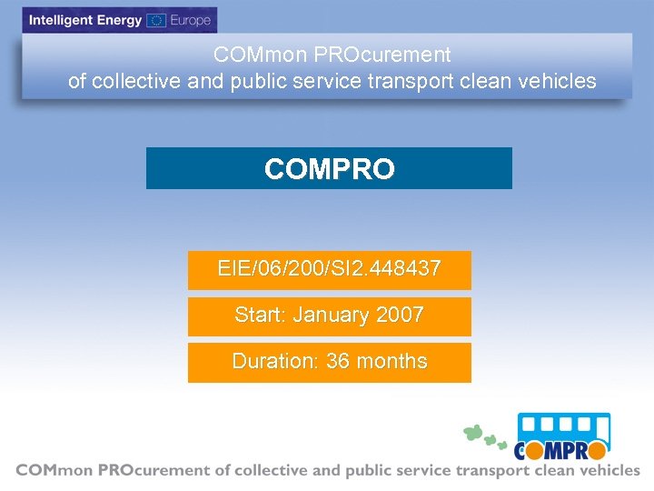 COMmon PROcurement of collective and public service transport clean vehicles COMPRO EIE/06/200/SI 2. 448437