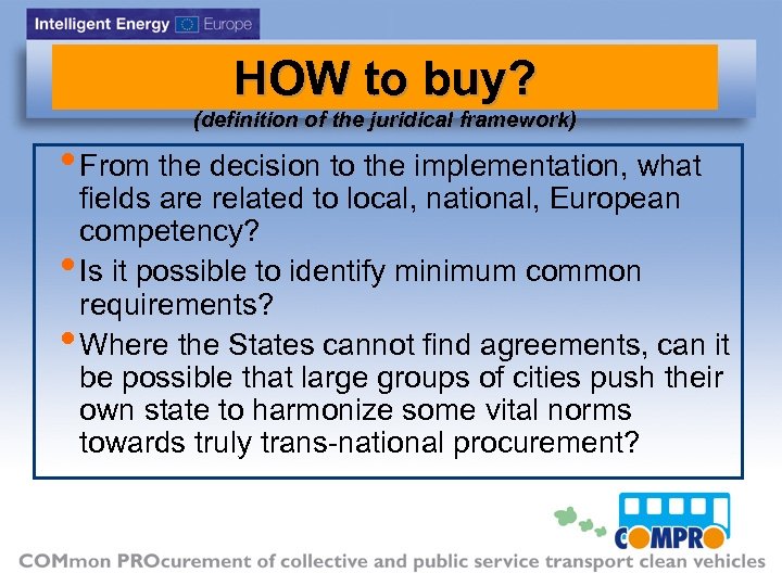 HOW to buy? (definition of the juridical framework) • From the decision to the