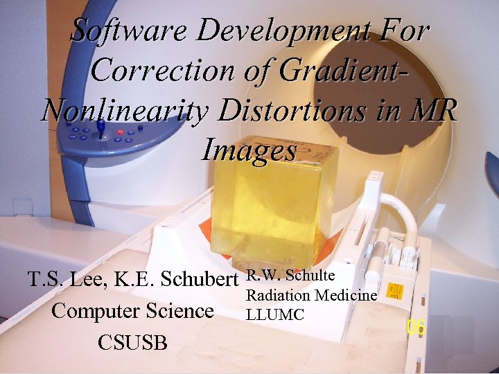 Software Development For Correction of Gradient. Nonlinearity Distortions in MR Images T. S. Lee,