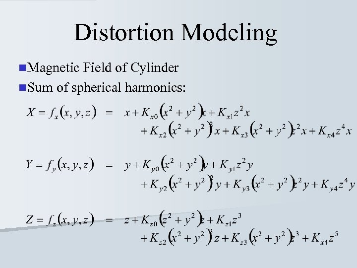 Distortion Modeling n Magnetic Field of Cylinder n Sum of spherical harmonics: 