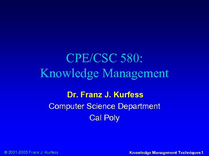 CPE/CSC 580: Knowledge Management Dr. Franz J. Kurfess Computer Science Department Cal Poly ©