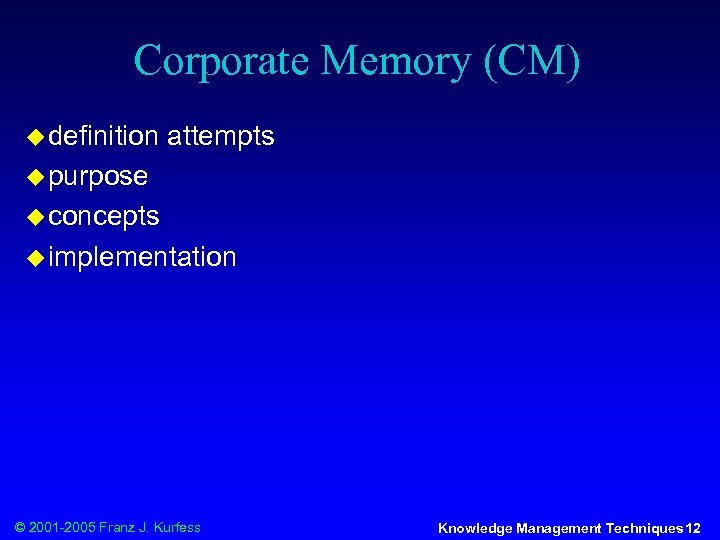 Corporate Memory (CM) u definition attempts u purpose u concepts u implementation © 2001