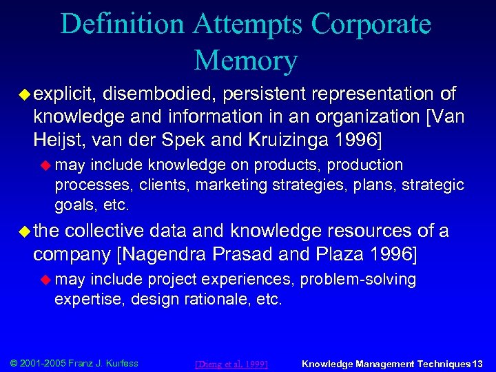 Definition Attempts Corporate Memory u explicit, disembodied, persistent representation of knowledge and information in