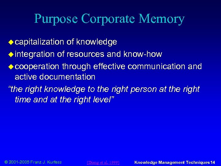 Purpose Corporate Memory u capitalization of knowledge u integration of resources and know-how u