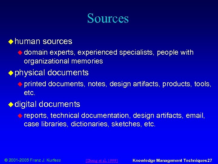 Sources u human sources u domain experts, experienced specialists, people with organizational memories u