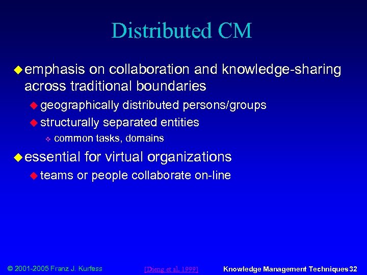 Distributed CM u emphasis on collaboration and knowledge-sharing across traditional boundaries u geographically distributed