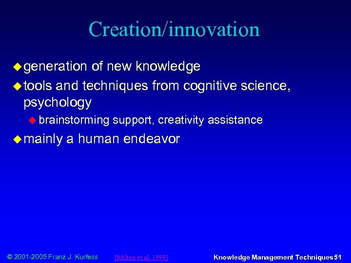 Creation/innovation u generation of new knowledge u tools and techniques from cognitive science, psychology