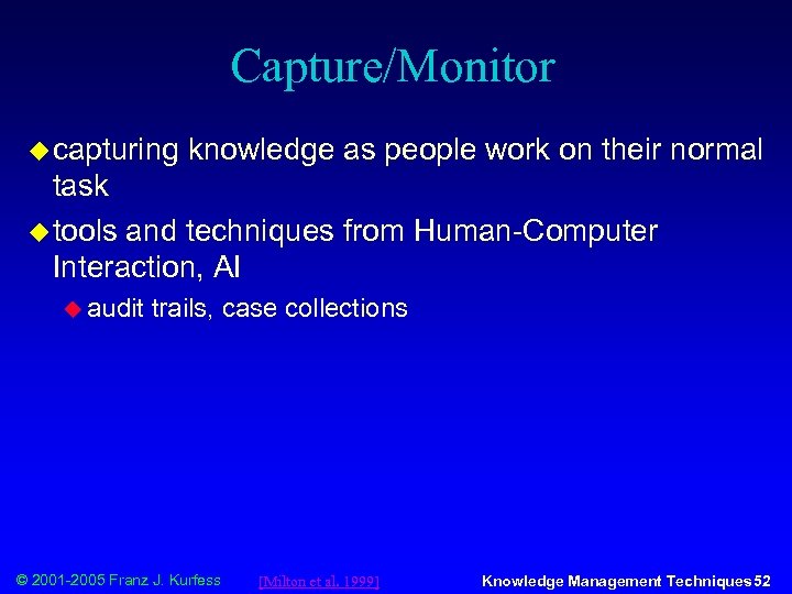 Capture/Monitor u capturing knowledge as people work on their normal task u tools and