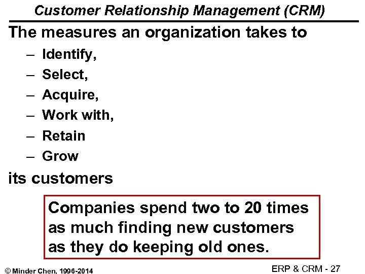 Customer Relationship Management (CRM) The measures an organization takes to – – – Identify,