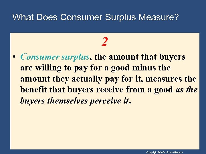 What Does Consumer Surplus Measure? 2 • Consumer surplus, the amount that buyers are