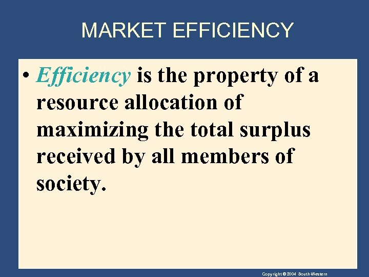 MARKET EFFICIENCY • Efficiency is the property of a resource allocation of maximizing the