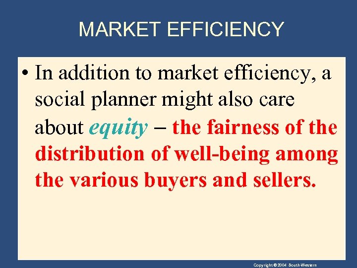 MARKET EFFICIENCY • In addition to market efficiency, a social planner might also care