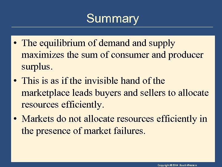 Summary • The equilibrium of demand supply maximizes the sum of consumer and producer