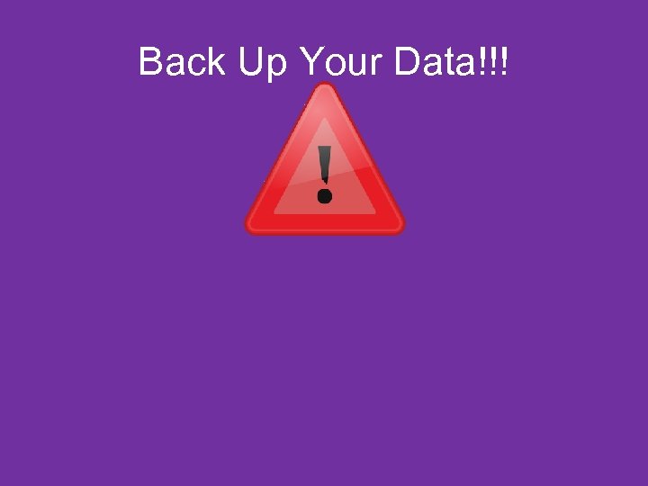 Back Up Your Data!!! 