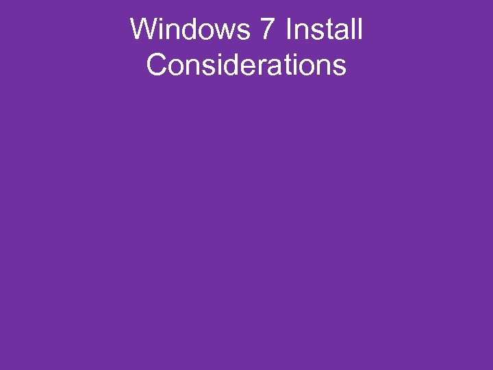 Windows 7 Install Considerations 