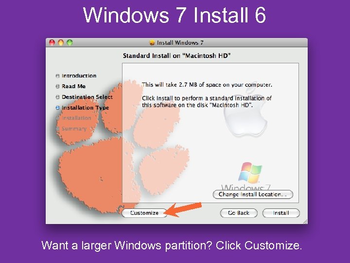 Windows 7 Install 6 Want a larger Windows partition? Click Customize. 