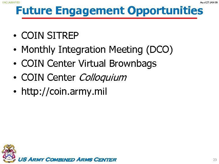 UNCLASSIFIED As of 27 JAN 09 Future Engagement Opportunities • • • COIN SITREP