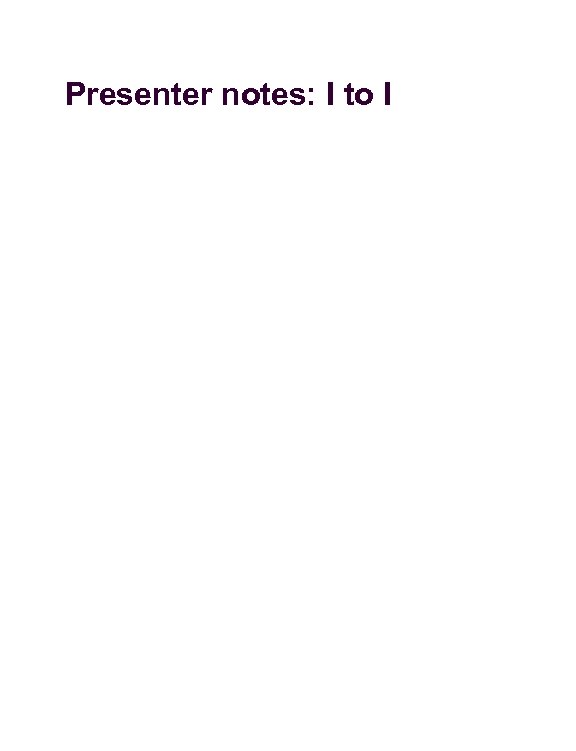 Presenter notes: I to I 