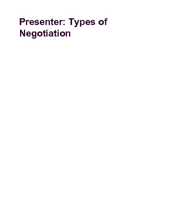 Presenter: Types of Negotiation 