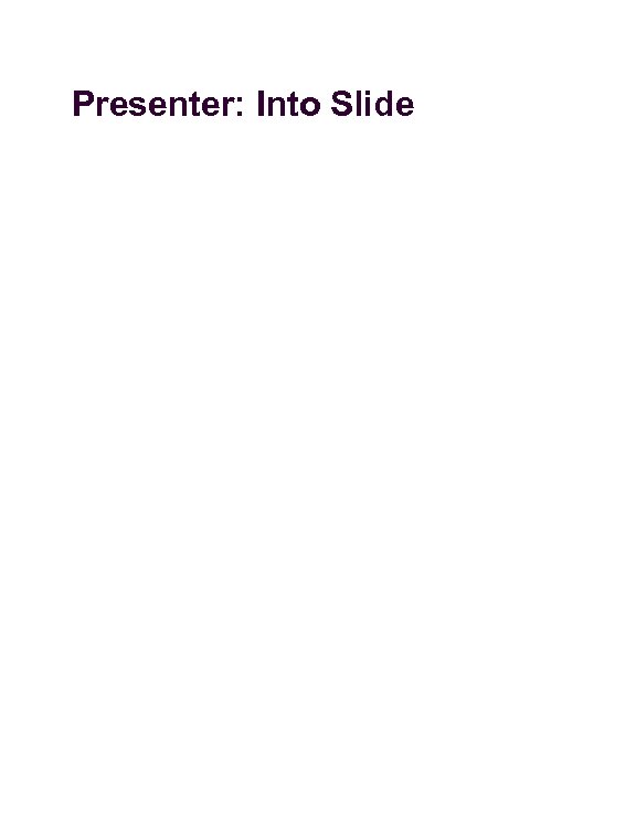 Presenter: Into Slide 