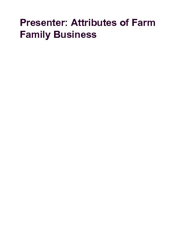 Presenter: Attributes of Farm Family Business 