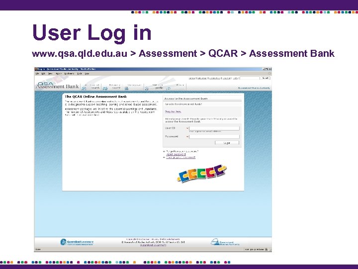 User Log in www. qsa. qld. edu. au > Assessment > QCAR > Assessment