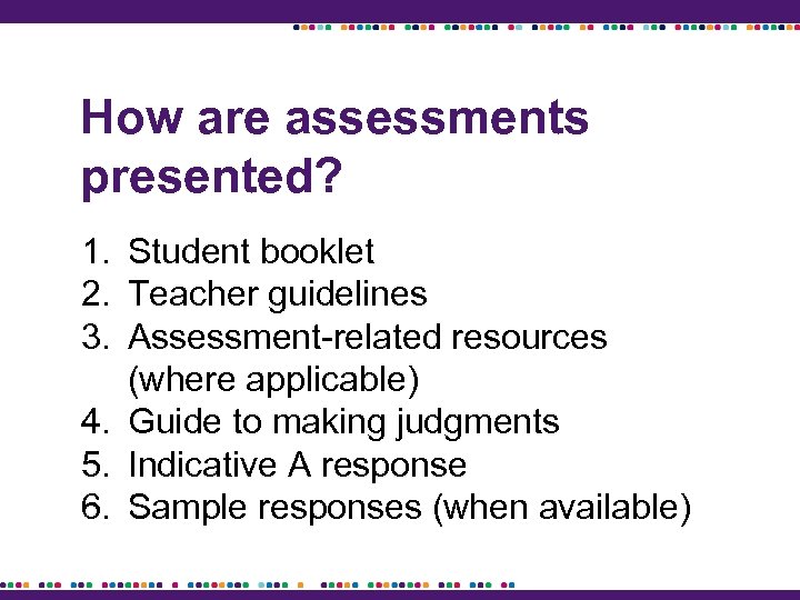 How are assessments presented? 1. Student booklet 2. Teacher guidelines 3. Assessment-related resources (where