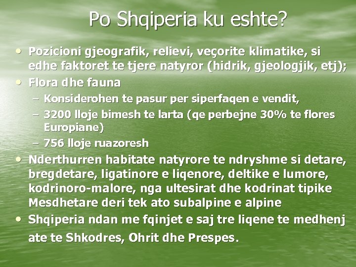 Po Shqiperia ku eshte? • Pozicioni gjeografik, relievi, veçorite klimatike, si • edhe faktoret