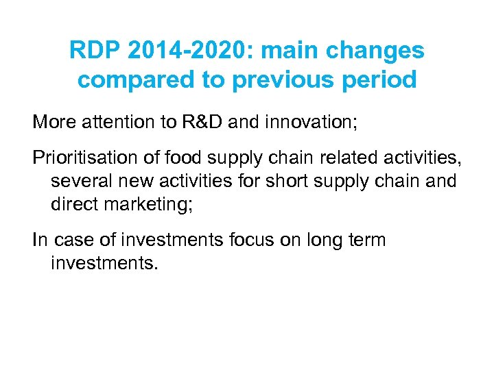 RDP 2014 -2020: main changes compared to previous period More attention to R&D and
