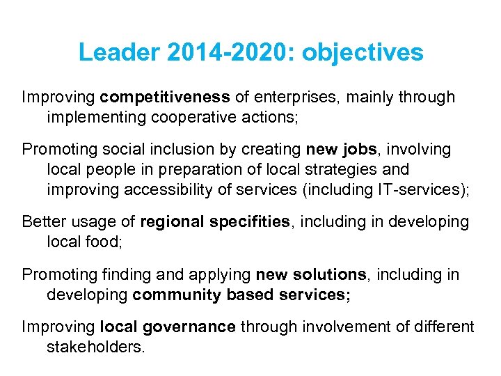 Leader 2014 -2020: objectives Improving competitiveness of enterprises, mainly through implementing cooperative actions; Promoting