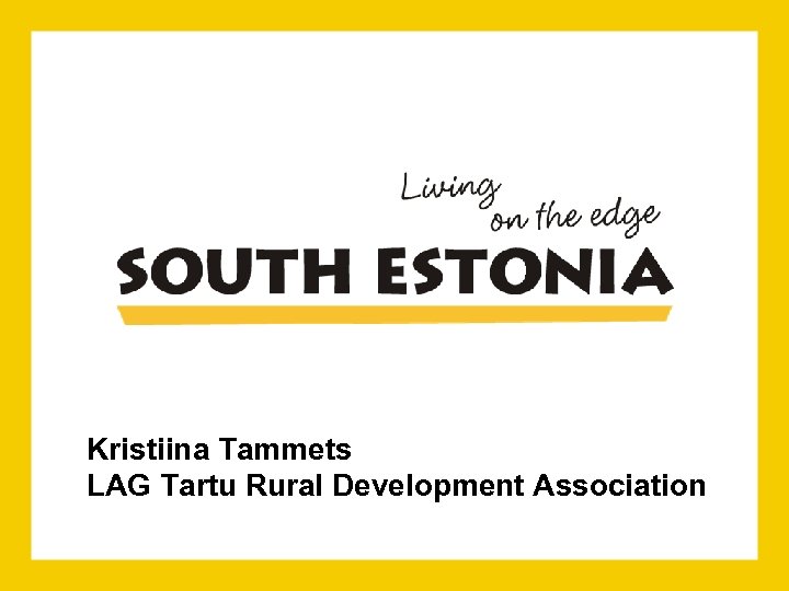 Kristiina Tammets LAG Tartu Rural Development Association 