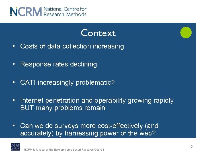 Context • Costs of data collection increasing • Response rates declining • CATI increasingly
