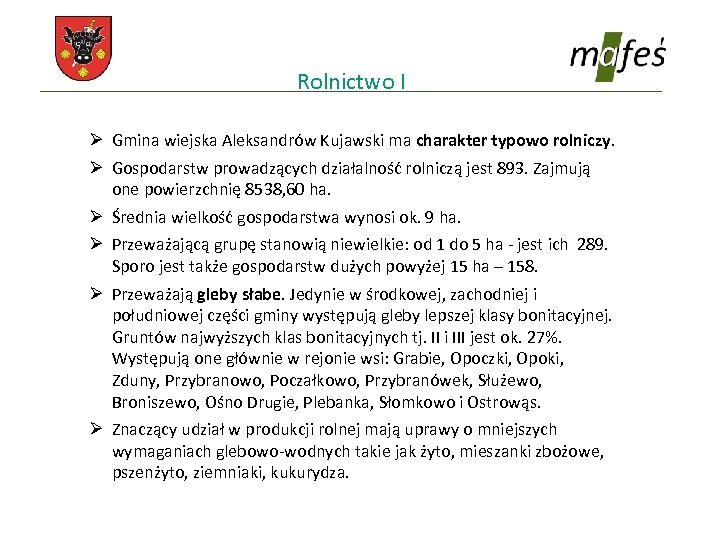 Rolnictwo I Ø Gmina wiejska Aleksandrów Kujawski ma charakter typowo rolniczy. Ø Gospodarstw prowadzących