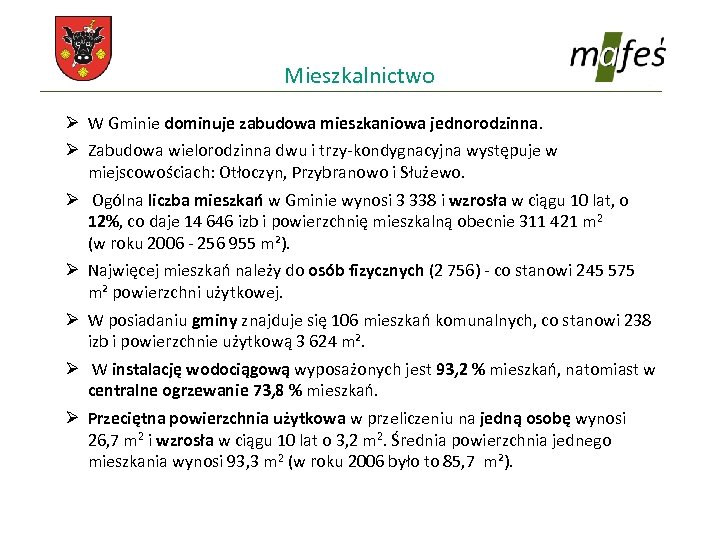 Mieszkalnictwo Ø W Gminie dominuje zabudowa mieszkaniowa jednorodzinna. Ø Zabudowa wielorodzinna dwu i trzy-kondygnacyjna