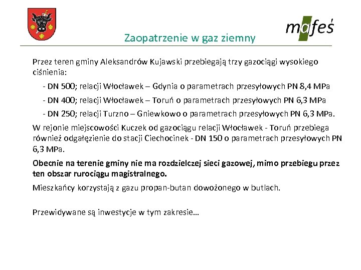 Zaopatrzenie w gaz ziemny Przez teren gminy Aleksandrów Kujawski przebiegają trzy gazociągi wysokiego ciśnienia: