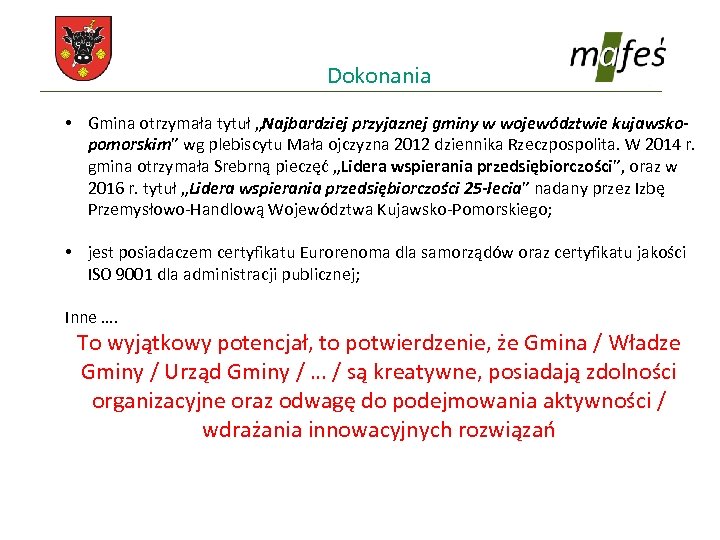 Dokonania • Gmina otrzymała tytuł „Najbardziej przyjaznej gminy w województwie kujawskopomorskim” wg plebiscytu Mała