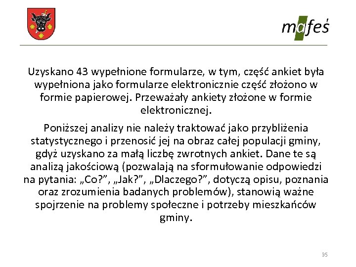 Uzyskano 43 wypełnione formularze, w tym, część ankiet była wypełniona jako formularze elektronicznie część