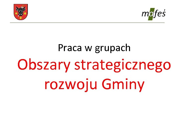 Praca w grupach Obszary strategicznego rozwoju Gminy 