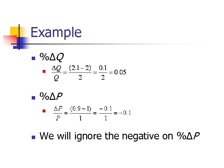Example n %ΔQ n n %ΔP n n We will ignore the negative on