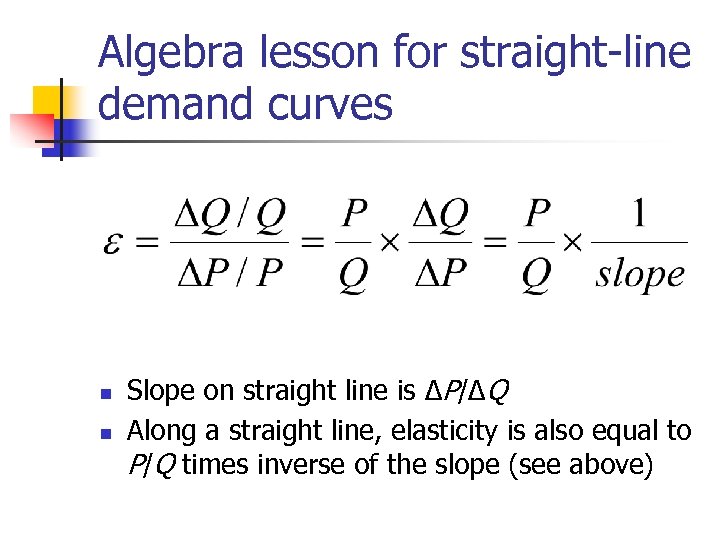 Algebra lesson for straight-line demand curves n n Slope on straight line is ΔP/ΔQ