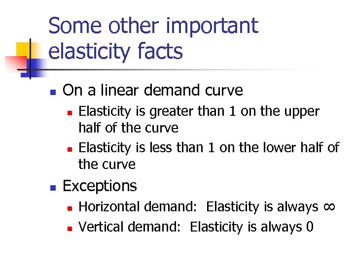Some other important elasticity facts n On a linear demand curve n n n