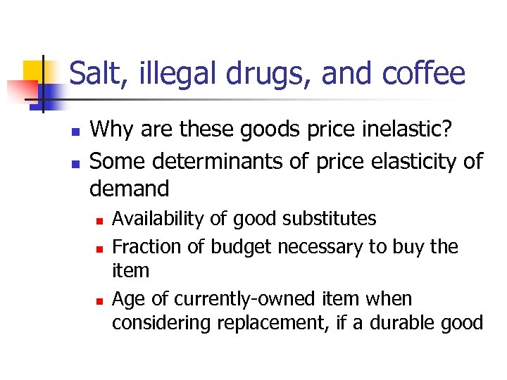 Salt, illegal drugs, and coffee n n Why are these goods price inelastic? Some