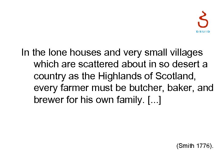 In the lone houses and very small villages which are scattered about in so