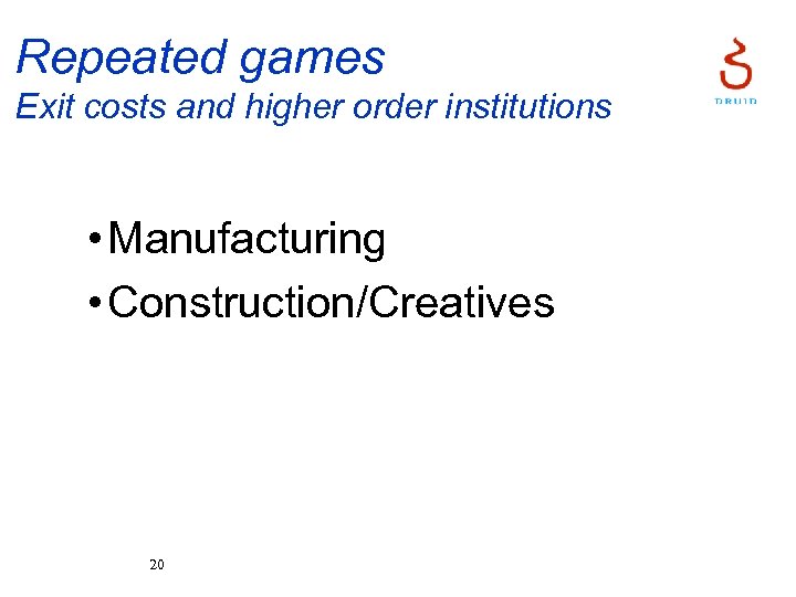 Repeated games Exit costs and higher order institutions • Manufacturing • Construction/Creatives 20 