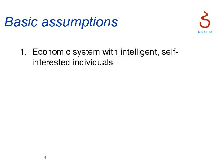 Basic assumptions 1. Economic system with intelligent, selfinterested individuals 5 