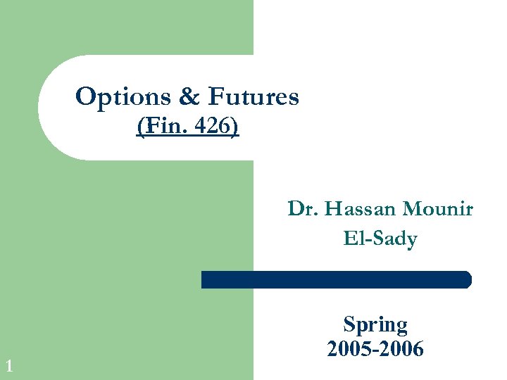 Options & Futures (Fin. 426) Dr. Hassan Mounir El-Sady 1 Spring 2005 -2006 