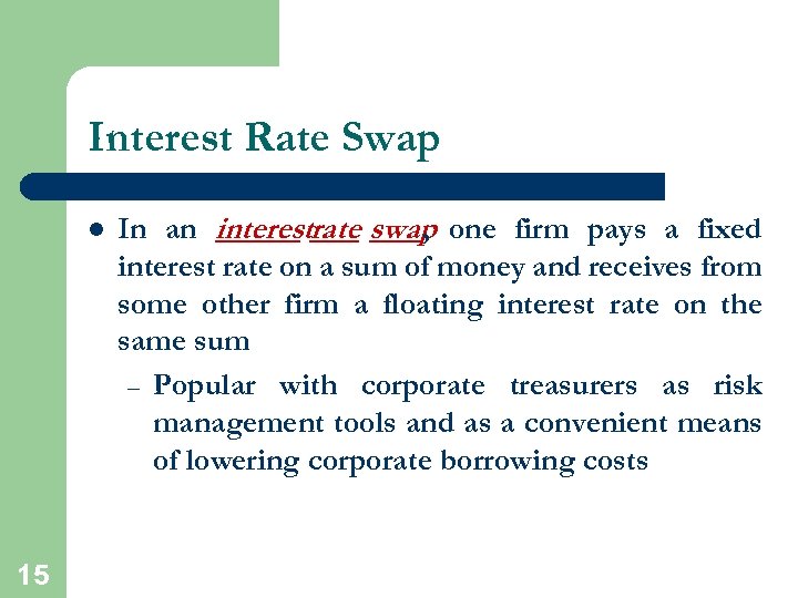 Interest Rate Swap l 15 In an interestrate swap one firm pays a fixed