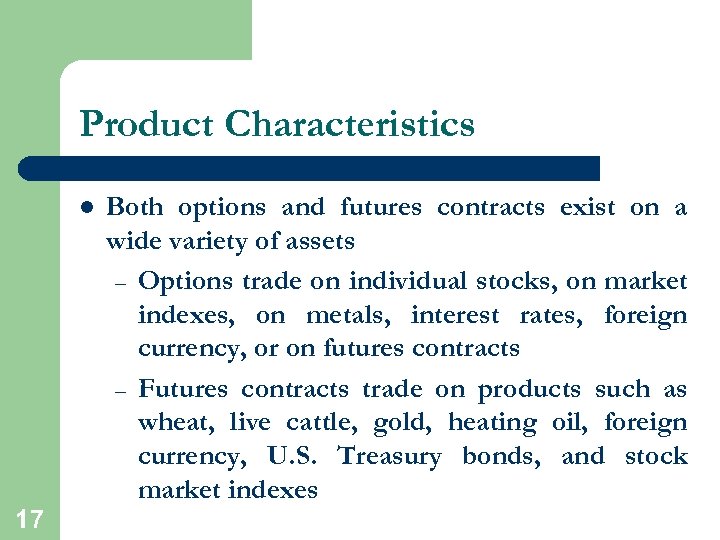 Product Characteristics l 17 Both options and futures contracts exist on a wide variety