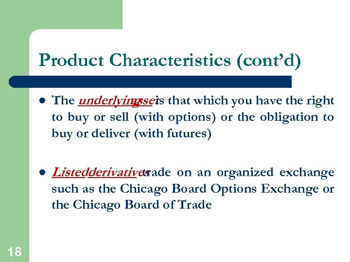 Product Characteristics (cont’d) l The underlying is that which you have the right asset